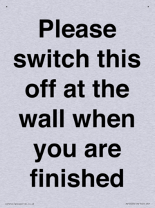 Please switch this off at the wall when you are finished